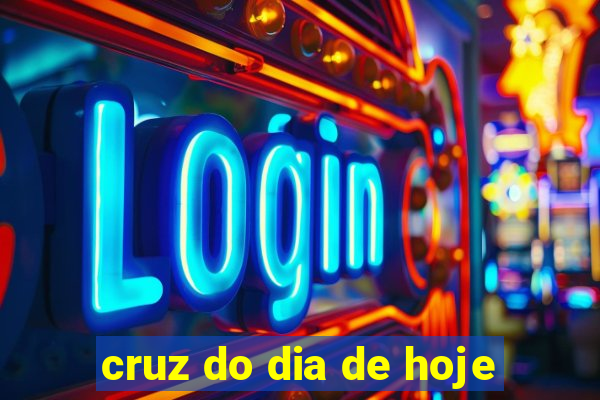 cruz do dia de hoje